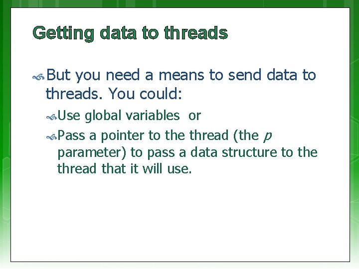 Getting data to threads But you need a means to send data to threads.