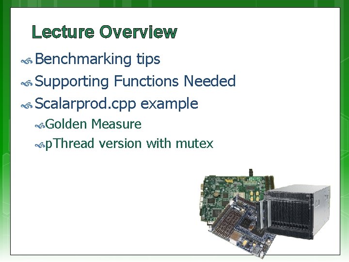Lecture Overview Benchmarking tips Supporting Functions Needed Scalarprod. cpp example Golden Measure p. Thread
