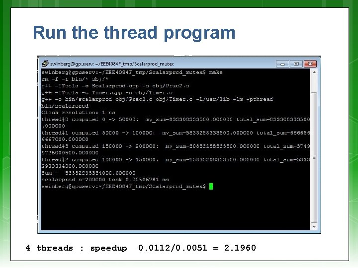 Run the thread program 4 threads : speedup 0. 0112/0. 0051 = 2. 1960