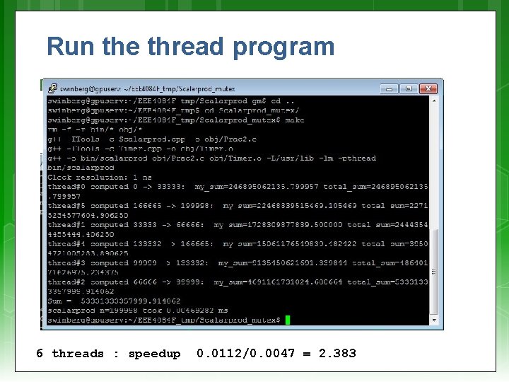 Run the thread program 6 threads : speedup 0. 0112/0. 0047 = 2. 383
