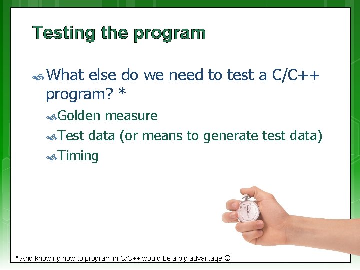 Testing the program What else do we need to test a C/C++ program? *
