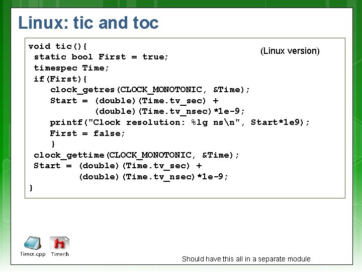 Linux: tic and toc void tic(){ (Linux version) static bool First = true; timespec