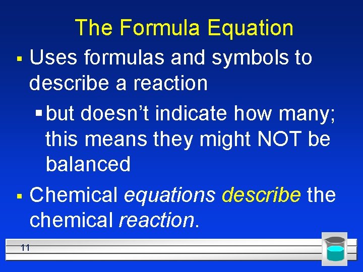 The Formula Equation § Uses formulas and symbols to describe a reaction § but