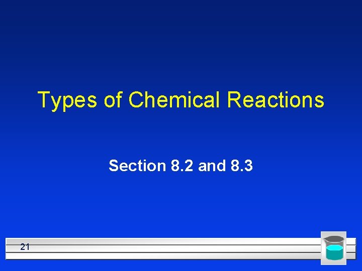 Types of Chemical Reactions Section 8. 2 and 8. 3 21 