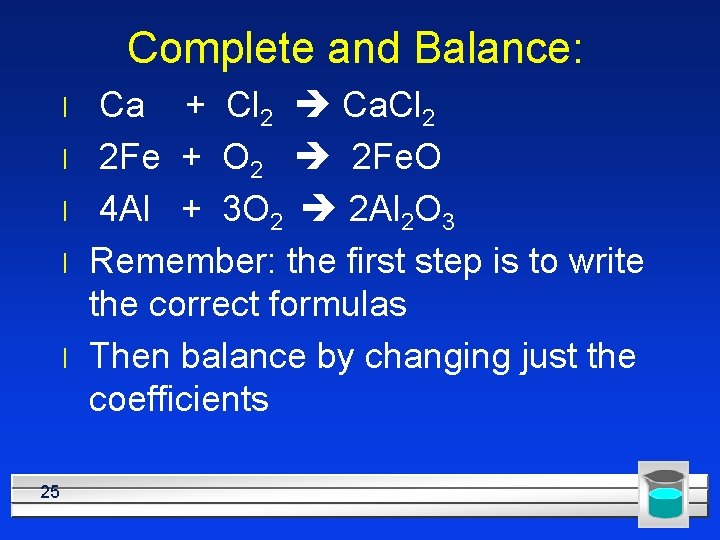 Complete and Balance: l l l 25 Ca + Cl 2 Ca. Cl 2