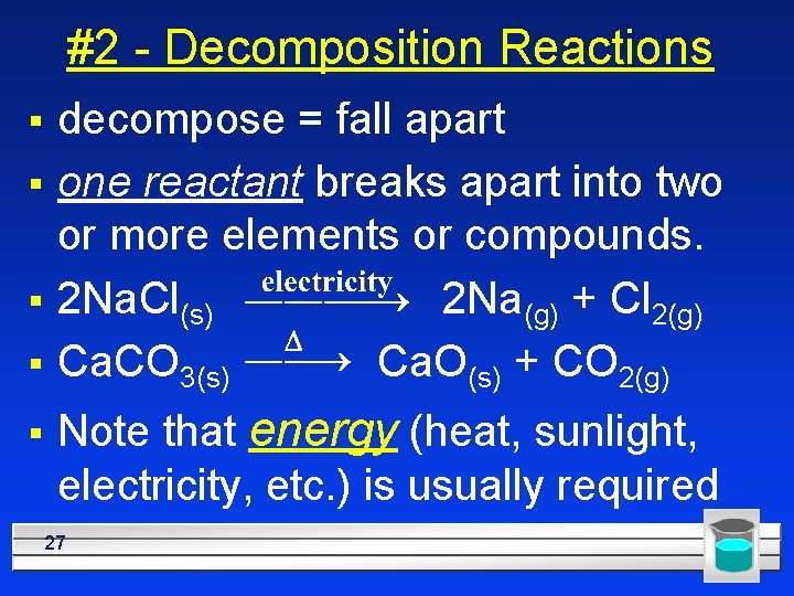 #2 - Decomposition Reactions § § § decompose = fall apart one reactant breaks