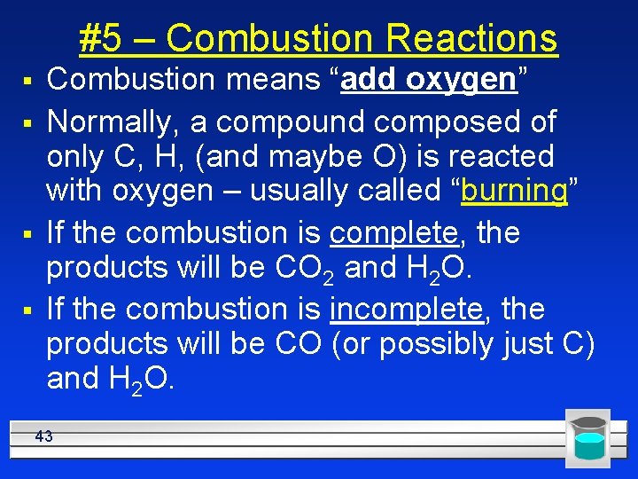 #5 – Combustion Reactions § § Combustion means “add oxygen” Normally, a compound composed