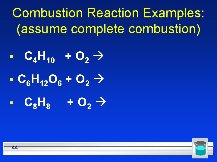 Combustion Reaction Examples: (assume complete combustion) § C 4 H 10 + O 2