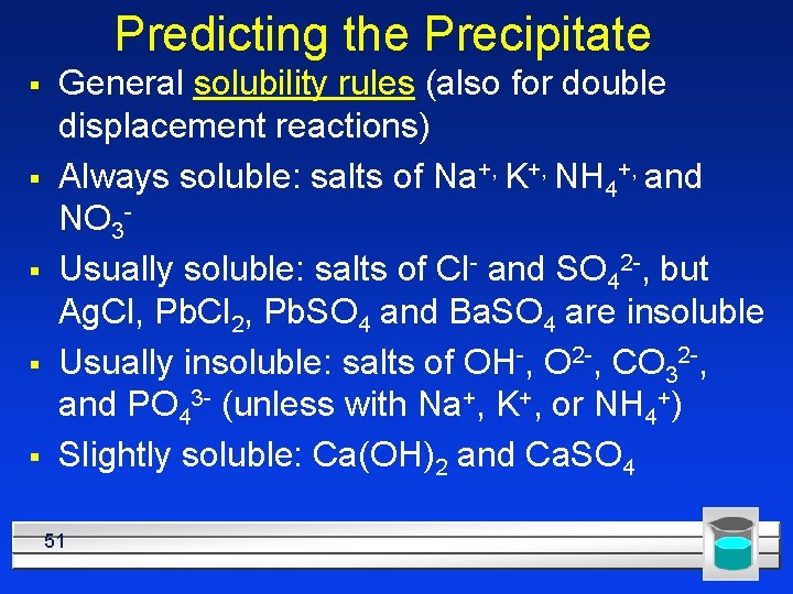 Predicting the Precipitate § § § General solubility rules (also for double displacement reactions)