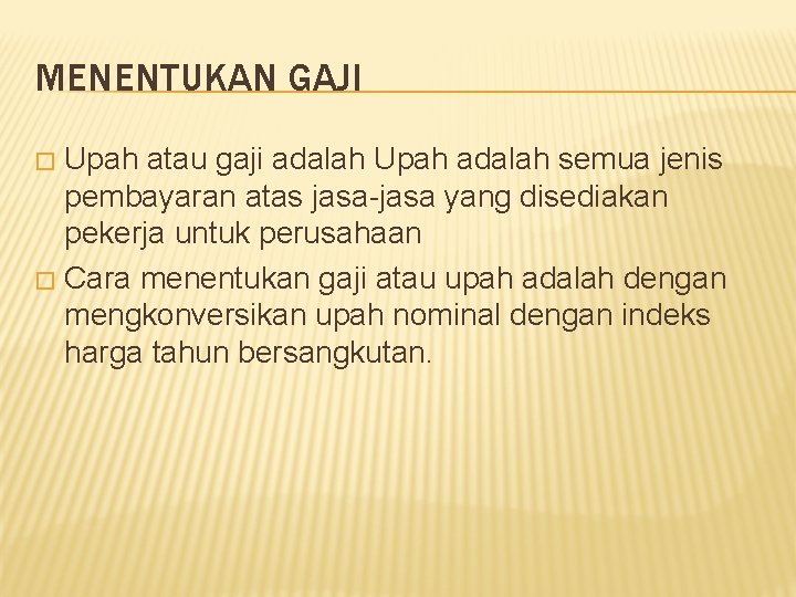 MENENTUKAN GAJI Upah atau gaji adalah Upah adalah semua jenis pembayaran atas jasa-jasa yang