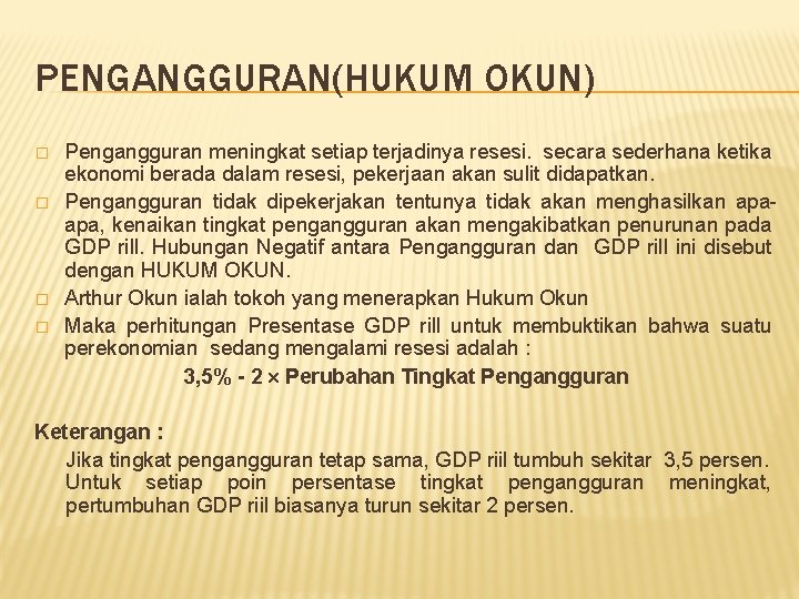 PENGANGGURAN(HUKUM OKUN) � � Pengangguran meningkat setiap terjadinya resesi. secara sederhana ketika ekonomi berada