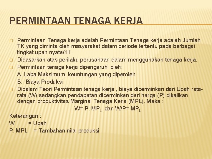 PERMINTAAN TENAGA KERJA Permintaan Tenaga kerja adalah Jumlah TK yang diminta oleh masyarakat dalam