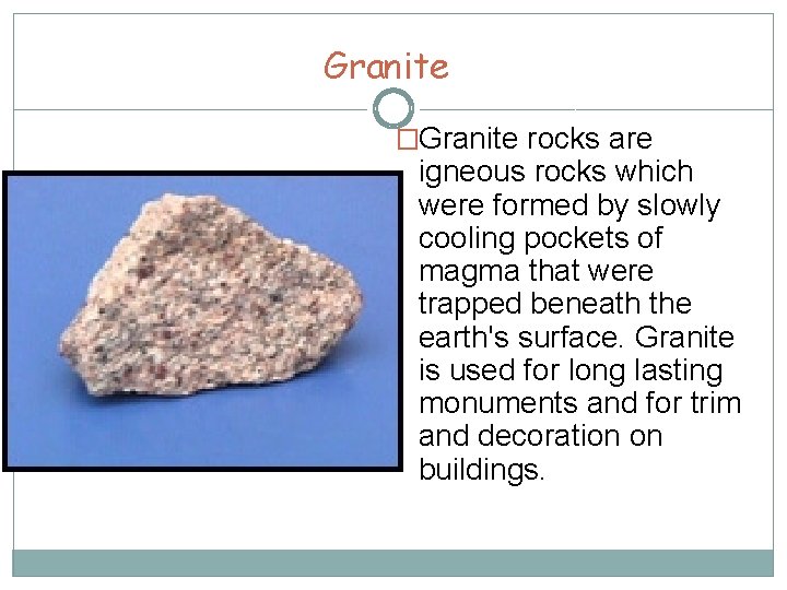 Granite �Granite rocks are igneous rocks which were formed by slowly cooling pockets of