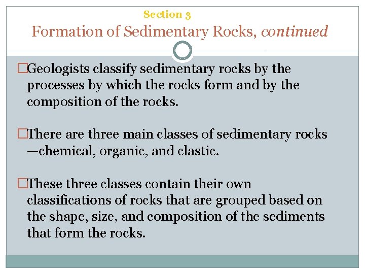 Chapter 6 Section 3 Sedimentary Rock Formation of Sedimentary Rocks, continued �Geologists classify sedimentary