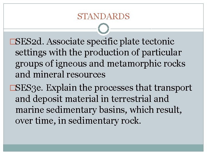 Chapter 6 STANDARDS �SES 2 d. Associate specific plate tectonic settings with the production