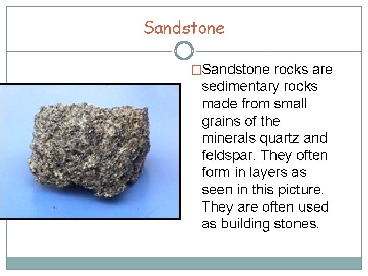 Sandstone �Sandstone rocks are sedimentary rocks made from small grains of the minerals quartz