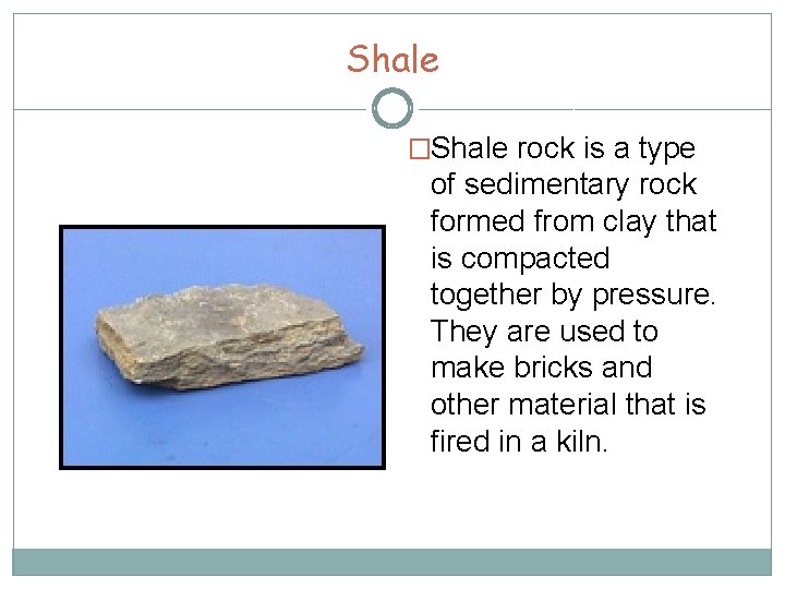 Shale �Shale rock is a type of sedimentary rock formed from clay that is