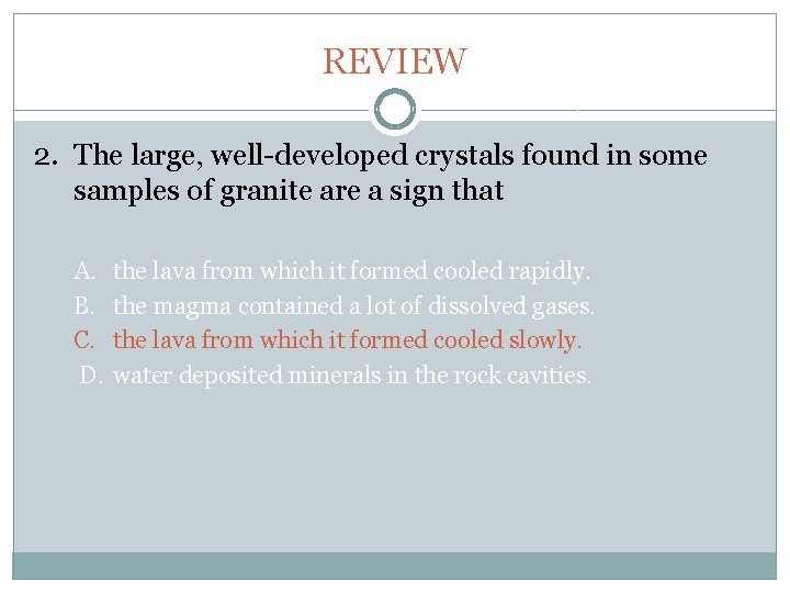 Chapter 6 REVIEW 2. The large, well-developed crystals found in some samples of granite