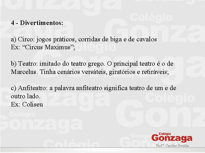 4 - Divertimentos: a) Circo: jogos práticos, corridas de biga e de cavalos Ex: