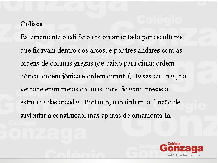 Coliseu Externamente o edifício era ornamentado por esculturas, que ficavam dentro dos arcos, e