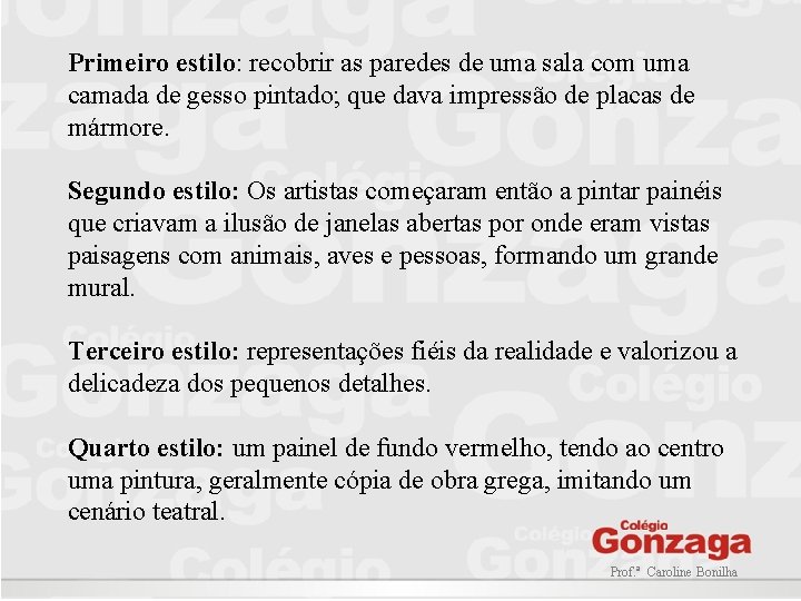 Primeiro estilo: recobrir as paredes de uma sala com uma camada de gesso pintado;