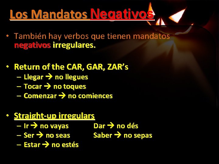 Los Mandatos Negativos • También hay verbos que tienen mandatos negativos irregulares. • Return