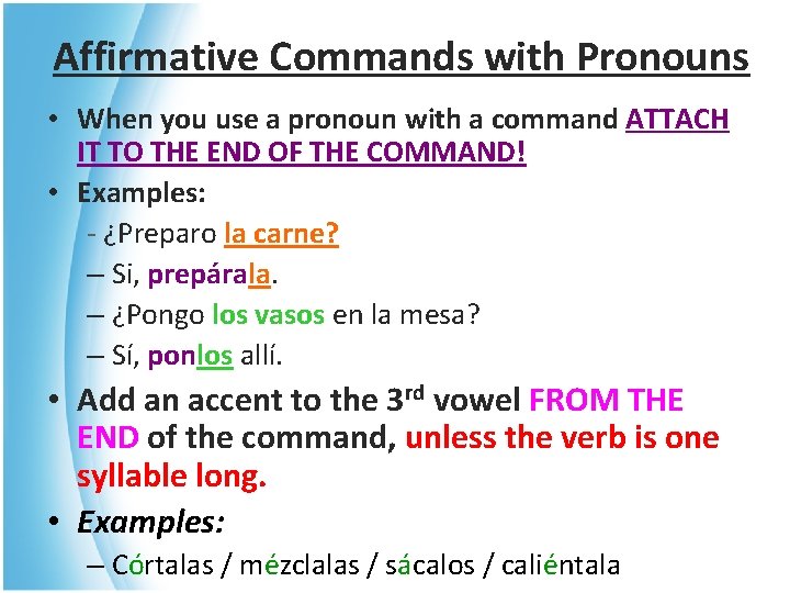 Affirmative Commands with Pronouns • When you use a pronoun with a command ATTACH