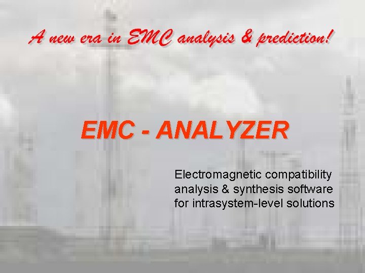 EMC - ANALYZER Electromagnetic compatibility analysis & synthesis software for intrasystem-level solutions 
