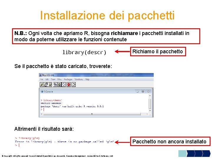  Installazione dei pacchetti N. B. : Ogni volta che apriamo R, bisogna richiamare