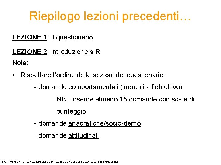 Riepilogo lezioni precedenti… LEZIONE 1: Il questionario LEZIONE 2: Introduzione a R Nota: •