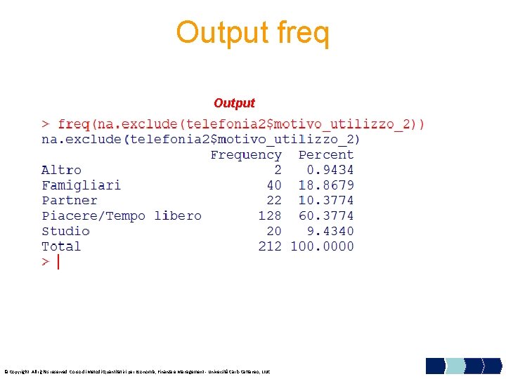 Output freq Output © Copyright. All rights reserved. Corso di Metodi Quantitativi per Economia,