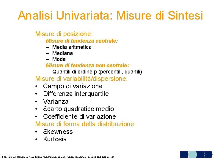 Analisi Univariata: Misure di Sintesi Misure di posizione: Misure di tendenza centrale: – Media