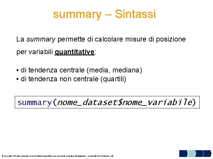 summary – Sintassi La summary permette di calcolare misure di posizione per variabili quantitative: