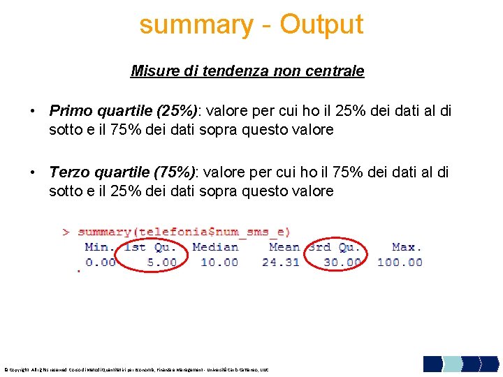 summary - Output Misure di tendenza non centrale • Primo quartile (25%): valore per