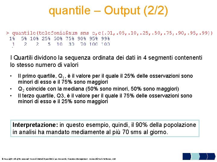 quantile – Output (2/2) I Quartili dividono la sequenza ordinata dei dati in 4