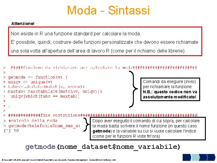 Moda - Sintassi Attenzione! Non esiste in R una funzione standard per calcolare la