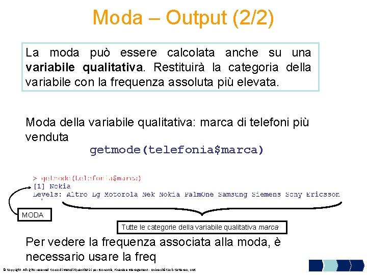Moda – Output (2/2) La moda può essere calcolata anche su una variabile qualitativa.