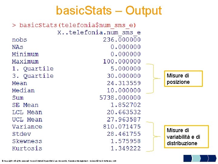 basic. Stats – Output Misure di posizione Misure di variabilità e di distribuzione ©