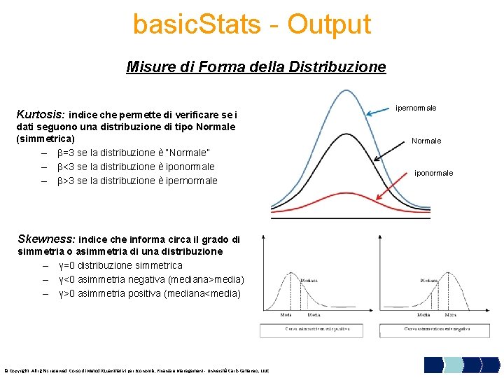 basic. Stats - Output Misure di Forma della Distribuzione Kurtosis: indice che permette di