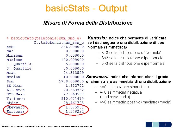 basic. Stats - Output Misure di Forma della Distribuzione Kurtosis: indice che permette di