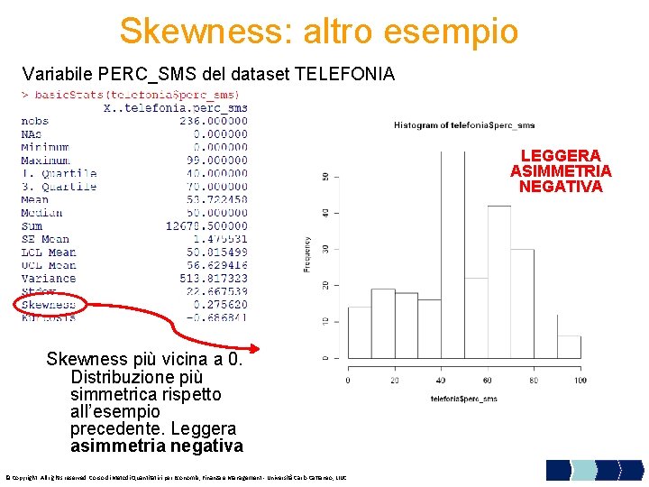 Skewness: altro esempio Variabile PERC_SMS del dataset TELEFONIA LEGGERA ASIMMETRIA NEGATIVA Skewness più vicina