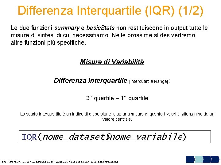 Differenza Interquartile (IQR) (1/2) Le due funzioni summary e basic. Stats non restituiscono in