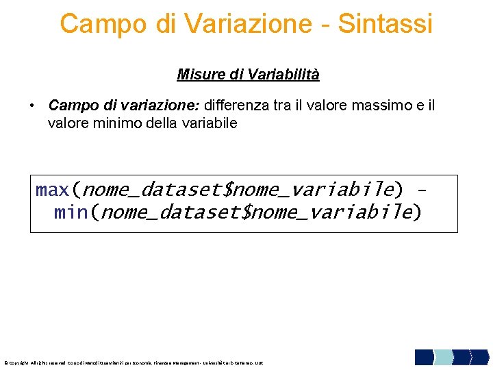 Campo di Variazione - Sintassi Misure di Variabilità • Campo di variazione: differenza tra