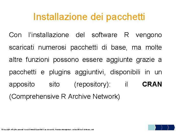  Installazione dei pacchetti Con l’installazione del software R vengono scaricati numerosi pacchetti di