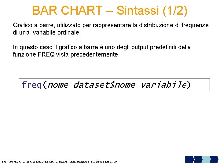 BAR CHART – Sintassi (1/2) Grafico a barre, utilizzato per rappresentare la distribuzione di