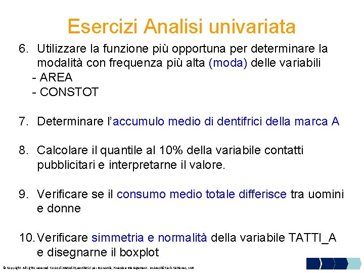 Esercizi Analisi univariata 6. Utilizzare la funzione più opportuna per determinare la modalità con