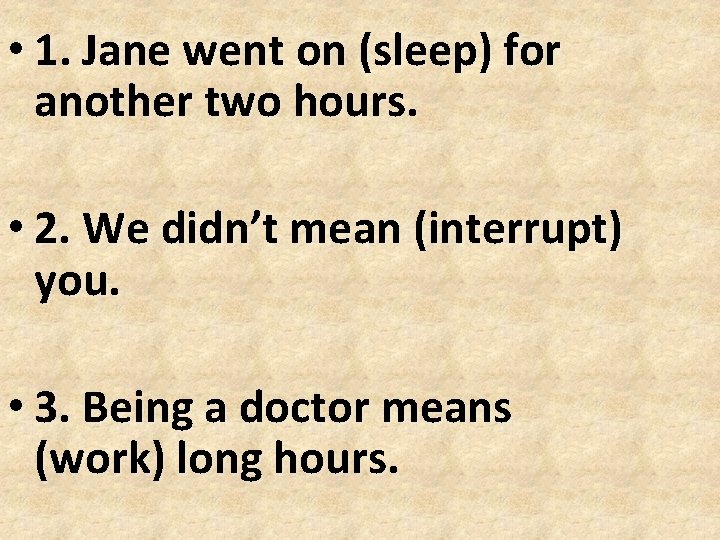 • 1. Jane went on (sleep) for another two hours. • 2. We • 1. Jane went on (sleep) for another two hours. • 2. We