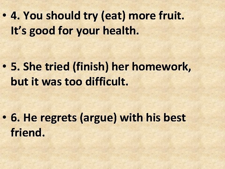 • 4. You should try (eat) more fruit. It’s good for your health. • 4. You should try (eat) more fruit. It’s good for your health.