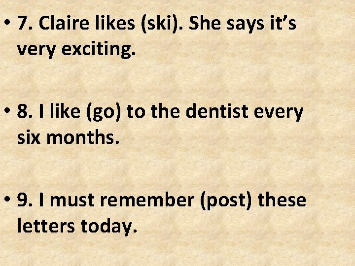 • 7. Claire likes (ski). She says it’s very exciting. • 8. I • 7. Claire likes (ski). She says it’s very exciting. • 8. I