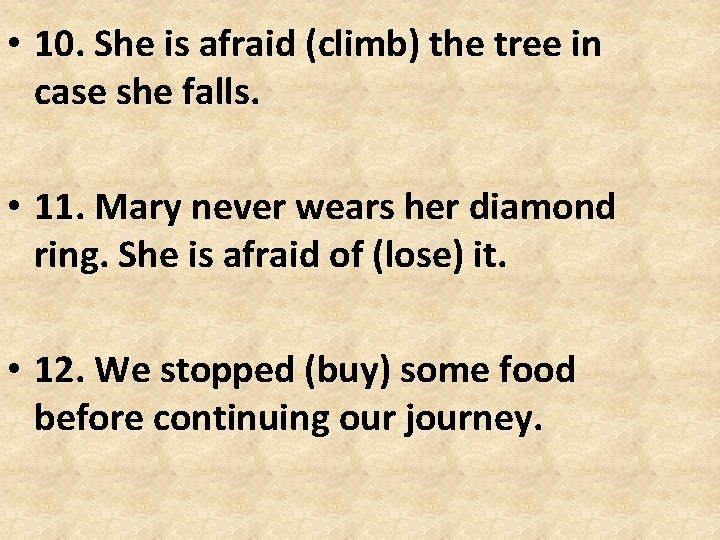 • 10. She is afraid (climb) the tree in case she falls. • • 10. She is afraid (climb) the tree in case she falls. •
